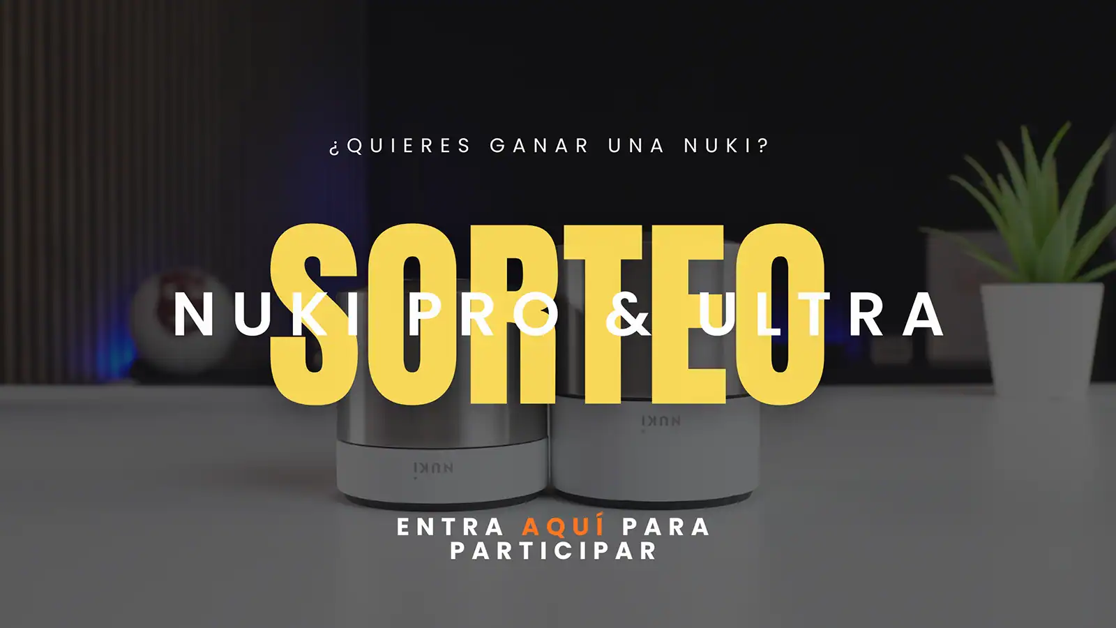 Sorteo Nuki Pro & Ultra - Entra aquí para participar